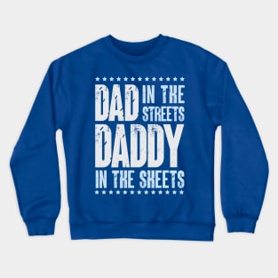 Dad In The Streets Daddy In The Sheets Crewneck Sweatshirt